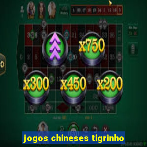 jogos chineses tigrinho